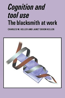 Cognition and Tool Use: The Blacksmith at Work by Keller, Charles M.
