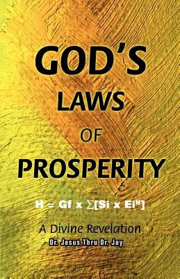 God's Laws of Prosperity: A Divine Revelation by Jay, Jesus Thru