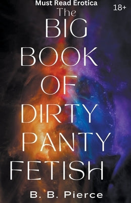 The Big Book of Dirty Panty Fetish by Pierce, B. B.