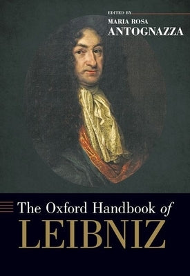 The Oxford Handbook of Leibniz by Antognazza, Maria Rosa