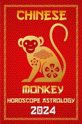 Monkey Chinese Horoscope 2024: Zodiac Fortune for the Year of the Wood Dragon 2024 in Each Month of Career, Financial, Family, Love, Health, & Lucky by Fengshuisuxìngyùn de, Ichinghun