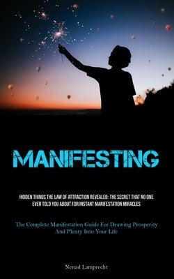 Manifesting: Hidden Things The Law Of Attraction Revealed: The Secret That No One Ever Told You About For Instant Manifestation Mir by Lamprecht, Nenad