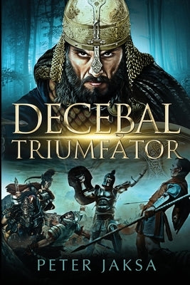 Decebal Triumfător by Jaksa, Peter