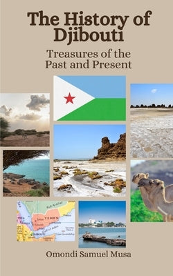 The History of Djibouti: Treasures of the Past and Present by Hansen, Einar Felix