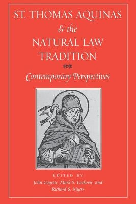St. Thomas Aquinas and the Natural Law Tradition: Contemporary Perspectives by Goyette, John