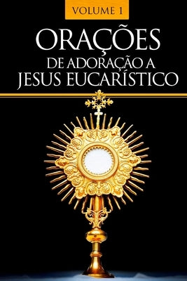 Orações de Adoração a Jesus Eucarístico by Família Católica, Editora