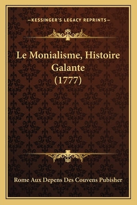 Le Monialisme, Histoire Galante (1777) by Rome Aux Depens Des Couvens Pubisher