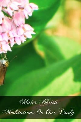 Mater Christi Meditations On Our Lady by St Paul, Mother
