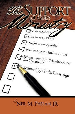 The Support of God's Ministry: Ordained of God by Neil M. Phelan, Jr.