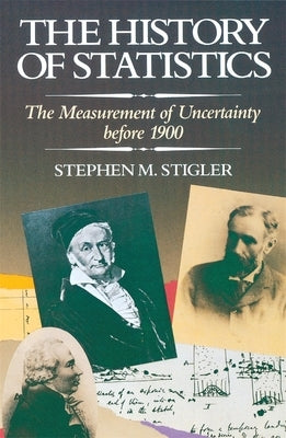 The History of Statistics: The Measurement of Uncertainty Before 1900 by Stigler, Stephen M.