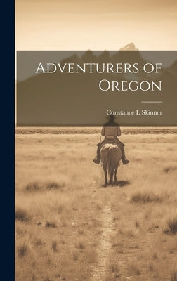 Adventurers of Oregon by Skinner, Constance L.