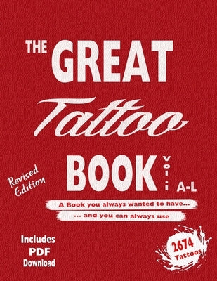 The Great Tattoo Book Vol 1. A-L Ultimate Tattoo Design resource: the book you always wanted to have... and you can always use by Mets, Alex