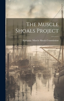 The Muscle Shoals Project by Alabama Muscle Shoals Commission