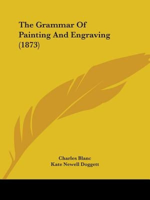 The Grammar Of Painting And Engraving (1873) by Blanc, Charles