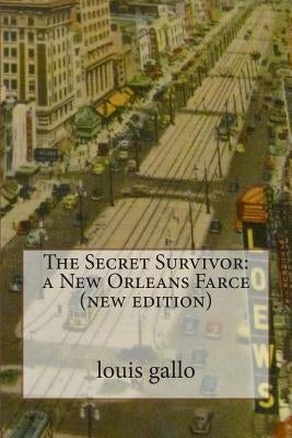 The Secret Survivor: a New Orleans Farce (new edition) by Gallo, Louis