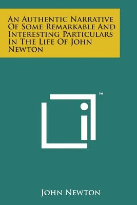 An Authentic Narrative of Some Remarkable and Interesting Particulars in the Life of John Newton by Newton, John Olivia