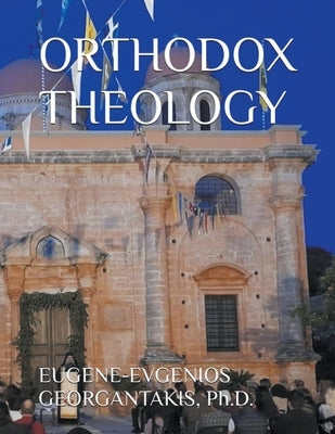 Orthodox Theology by Georgantakis, Eugene (Emmanouil)
