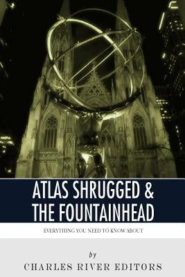 Everything You Need to Know About Atlas Shrugged and The Fountainhead by Charles River