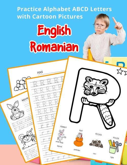 English Romanian Practice Alphabet ABCD letters with Cartoon Pictures: Practica Engleză Română litere alfabet cu imagini de desene animate by Hill, Betty