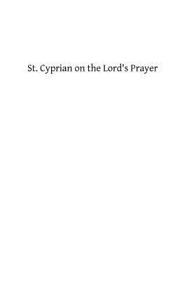 St. Cyprian on the Lord's Prayer by Bindlay, T. Herbert