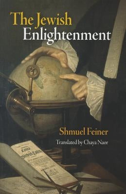 The Jewish Enlightenment by Feiner, Shmuel