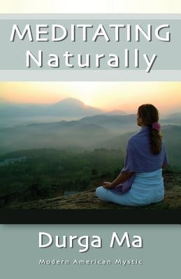 Meditating Naturally by Durga Ma