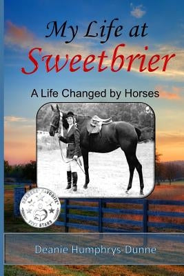 My Life at Sweetbrier: A Life Changed by Horses by Humphrys-Dunne, Deanie