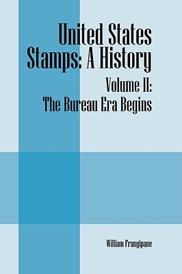 United States Stamps: A History - Volume II: The Bureau Era Begins by Frangipane, William