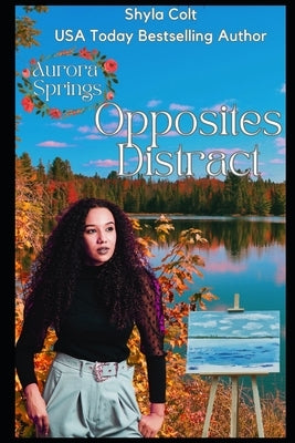 Opposites Distract: Aurora Springs by Colt, Shyla