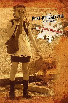 The Post-Apocalyptic Primer by Bradbury, K. Scott