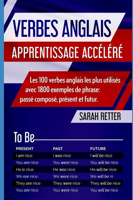 Verbes Anglais: APPRENTISSAGE ACCÉLÉRÉ Les 100 verbes anglais les plus utilisés avec 1800 exemples de phrase: passé composé, présent et futur. by Retter, Sarah