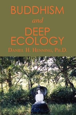 Buddhism and Deep Ecology by Henning, Ph. D. Daniel H.