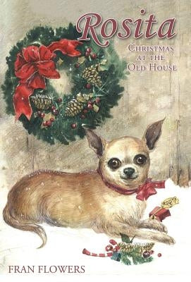 Rosita: Christmas at the Old House by Flowers, Fran
