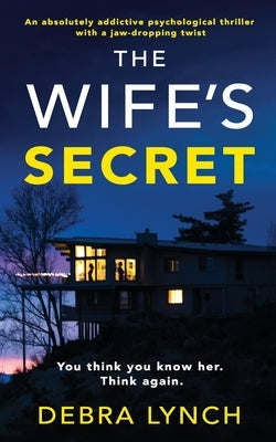 The Wife's Secret: An absolutely addictive psychological thriller with a jaw-dropping twist: (Shocking Psychological Thrillers) by Lynch, Debra
