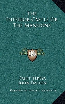 The Interior Castle Or The Mansions by Teresa, Saint