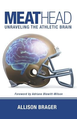 Meathead: Unraveling the Athletic Brain by Brager, Allison