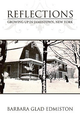 Reflections: Growing Up in Jamestown, New York by Glad Edmiston, Barbara