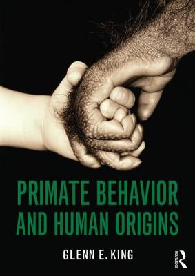 Primate Behavior and Human Origins by King, Glenn