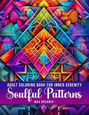 Soulful Patterns: Adult Coloring Book for Inner Serenity by Brenner, Max