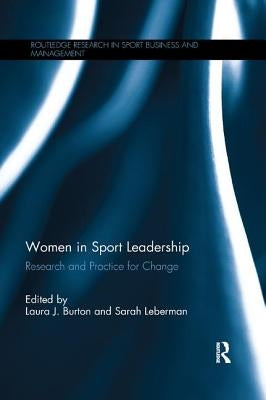 Women in Sport Leadership: Research and practice for change by Burton, Laura J.