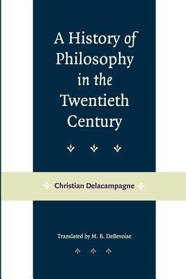 A History of Philosophy in the Twentieth Century by Delacampagne, Christian