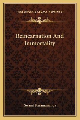 Reincarnation And Immortality by Paramananda, Swami