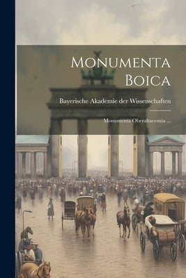 Monumenta Boica: Monumenta Oberaltacensia ... by Bayerische Akademie Der Wissenschafte