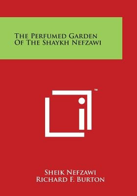 The Perfumed Garden of the Shaykh Nefzawi by Nefzawi, Sheik