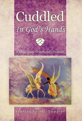 Cuddled in God's Hands: A Mississippi Childhood Unveiled by Purnell-Dampier, Frances
