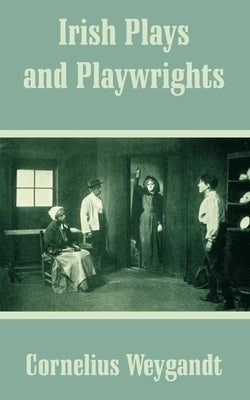 Irish Plays and Playwrights by Weygandt, Cornelius