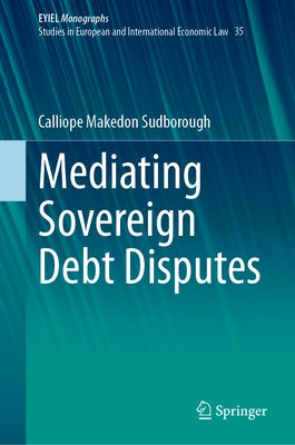 Mediating Sovereign Debt Disputes by Sudborough, Calliope Makedon