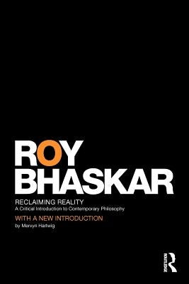 Reclaiming Reality: A Critical Introduction to Contemporary Philosophy by Bhaskar, Roy Prof
