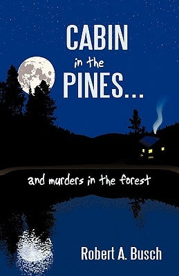 Cabin in the Pines. . .: And Murders in the Forest by Busch, Robert A.