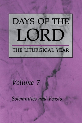 Days of the Lord: Volume 7: Solemnities and Feasts Volume 7 by Various